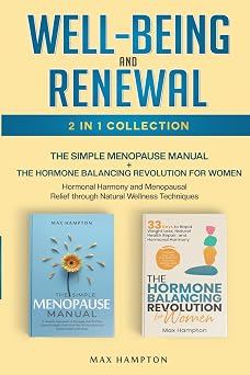Well-Being and Renewal 2-In-1 Collection The Simple Menopause Manual + The Hormone Balancing Revolution for Women Hormonal Harmony and Menopausal Relief Through Natural Wellness Techniques