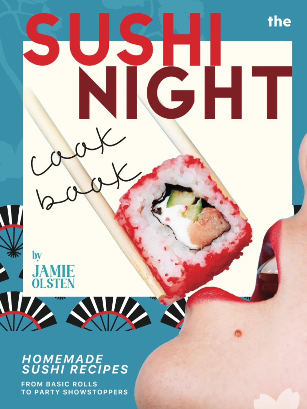 The Sushi Night Cookbook: Homemade Sushi Recipes from Basic Rolls to Party Showstoppers