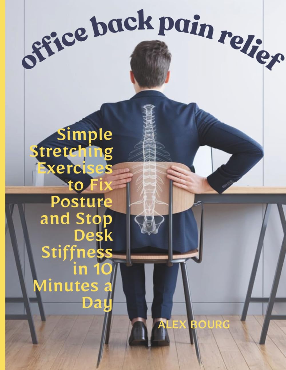 office back pain relief: Simple Stretching Exercises to Fix Posture and Stop Desk Stiffness in 10 Minutes a Day