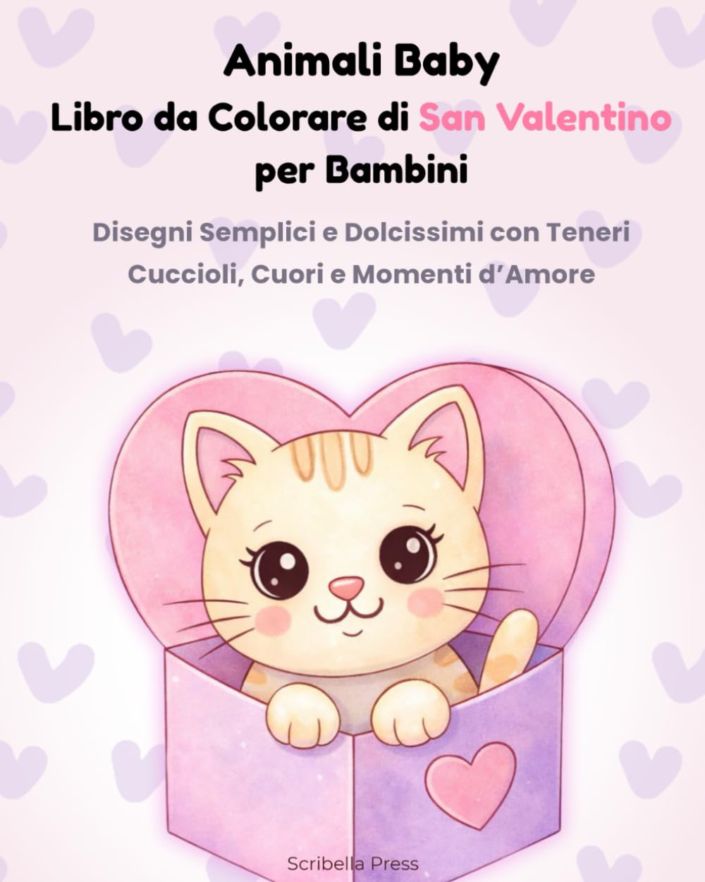 Animali Baby Libro da Colorare di San Valentino per Bambini: Disegni Semplici e Dolcissimi con Teneri Cuccioli, Cuori e Momenti d’Amore