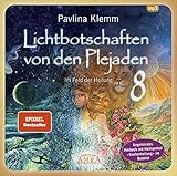  Lichtbotschaften von den Plejaden Band 8 (Ungekürzte Lesung mit Heilsymbol »Seelenheilung« im Booklet): Im Feld der Heilung