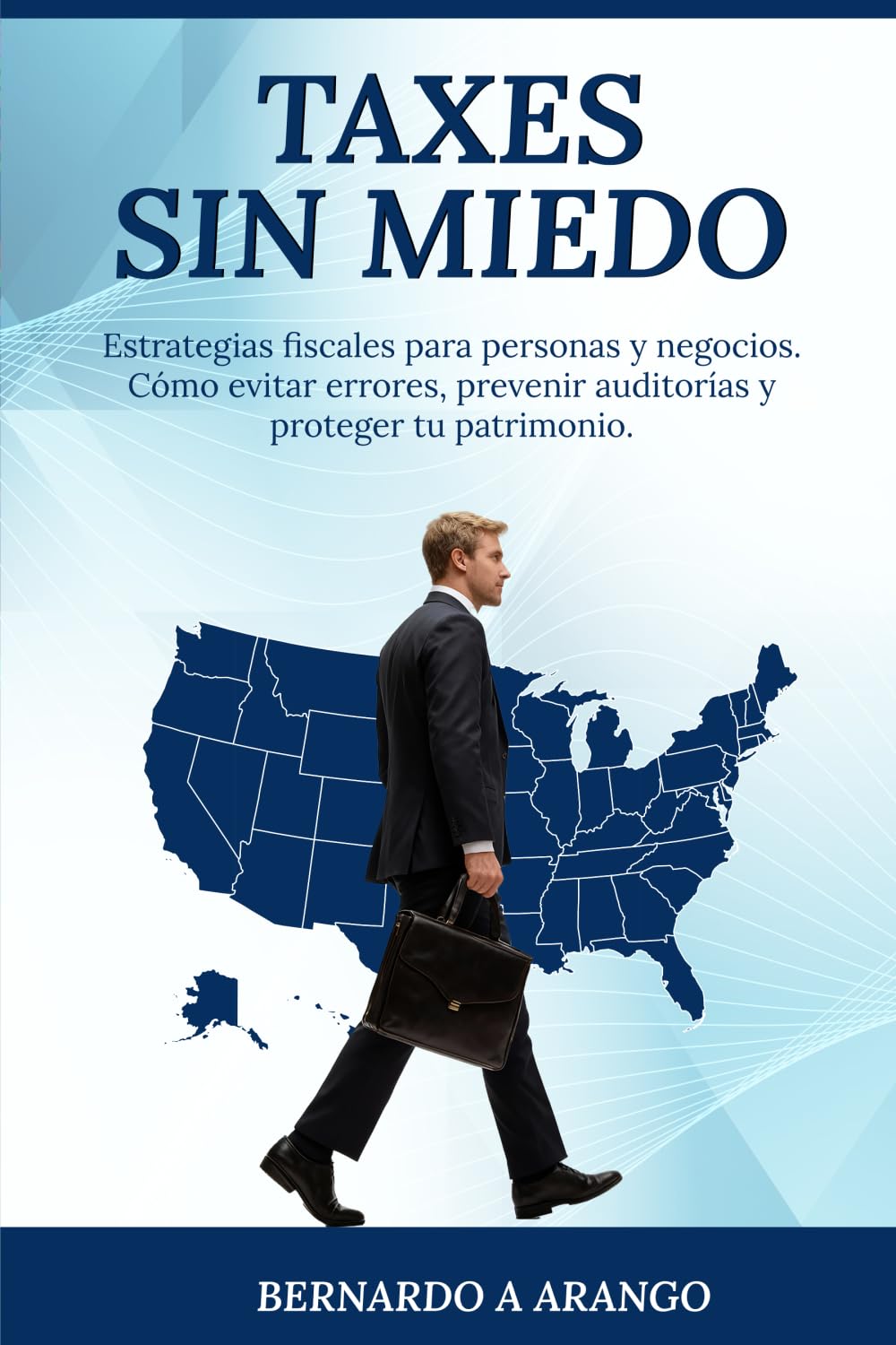 TAXES SIN MIEDO: Estrategias fiscales para personas y negocios. Cómo evitar errores, prevenir auditorías y proteger tu patrimonio.