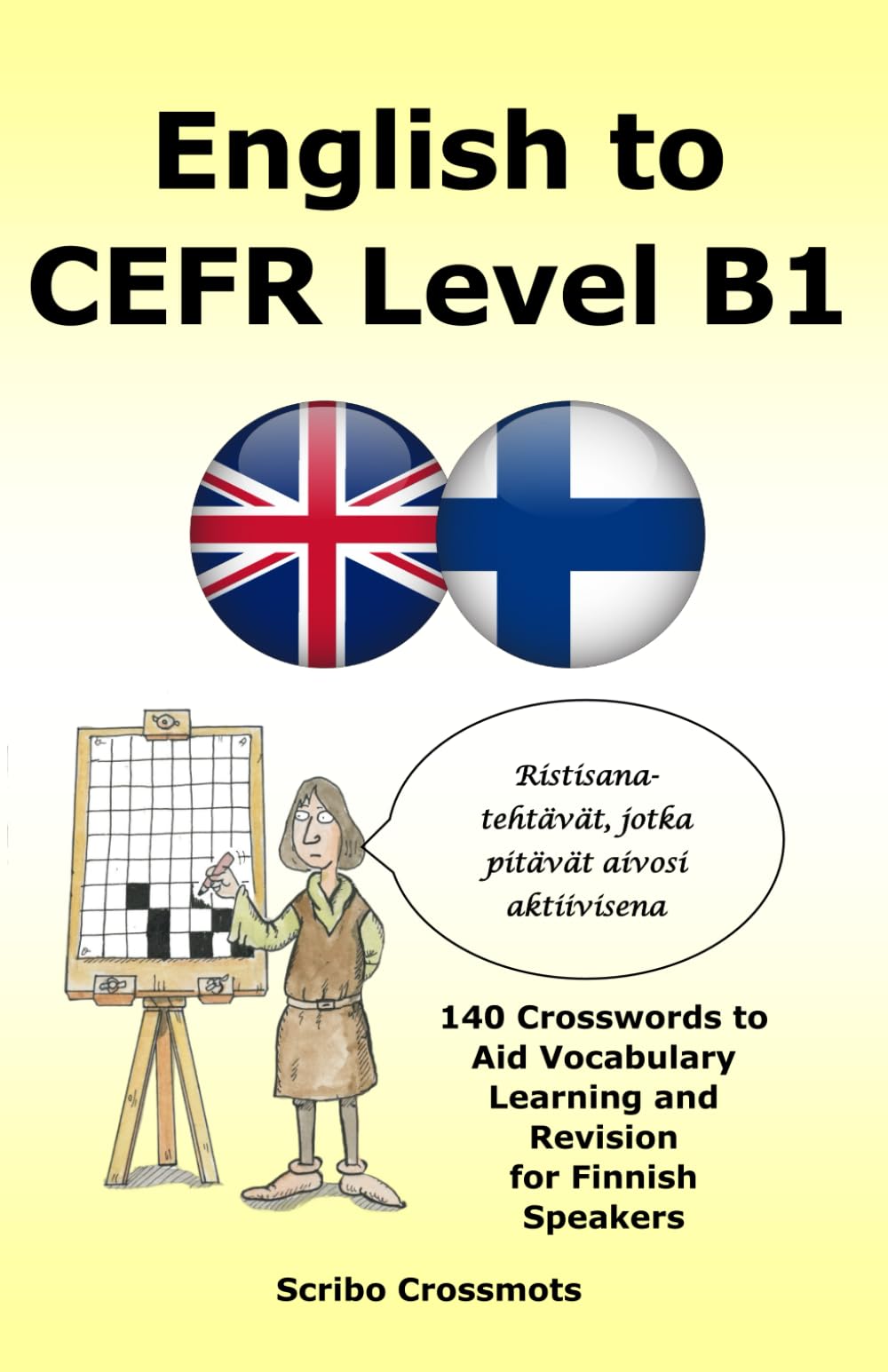 English to CEFR Level B1: 140 Crosswords to Aid Vocabulary Learning and Revision for Finnish Speakers (the cefr english for finnish speakers series)