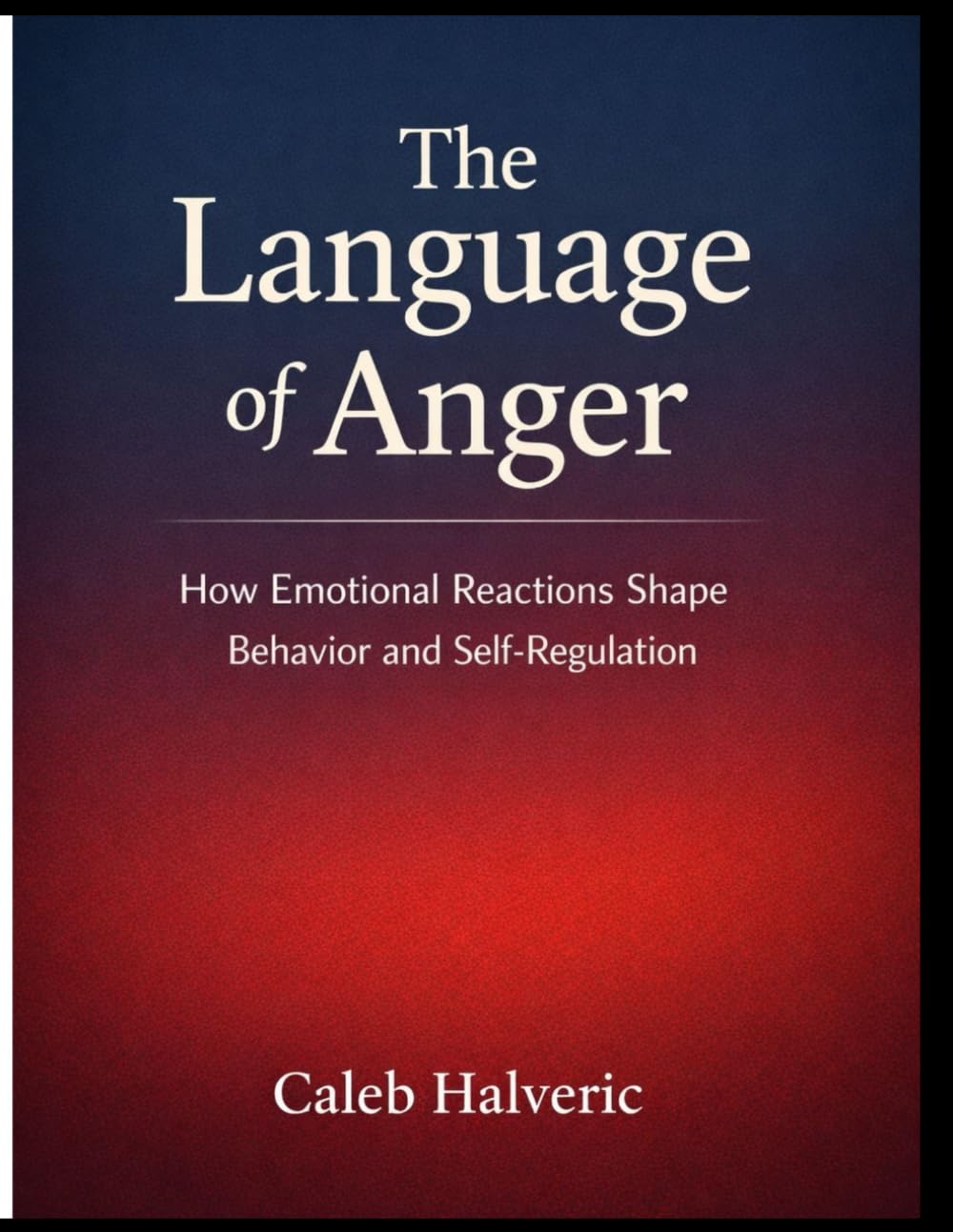 The language of Anger: How Emotional Reactions Shape Behavior and Self Regulation.