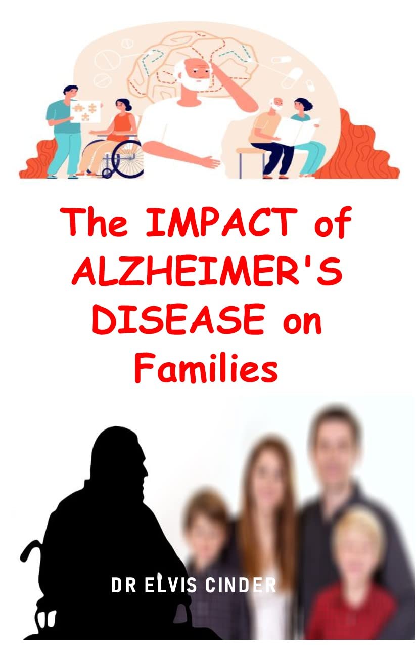 THE IMPACT OF ALZHEIMER'S DISEASE ON FAMILIES: NAVIGATING THE ...