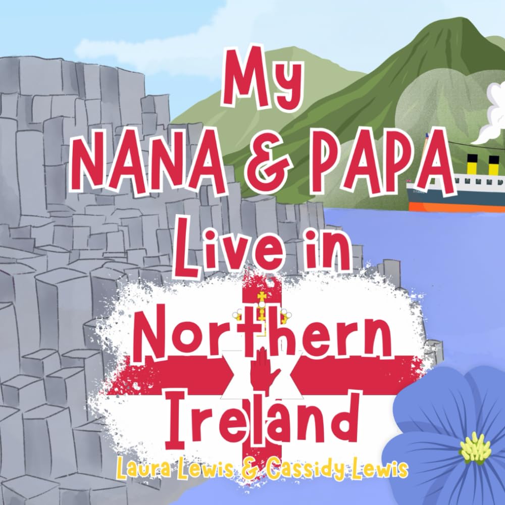 My Nana And Papa Live In Northern Ireland: A Children’s Book For Families Who Live Far Apart, Perfect For Long-Distance Family Bonding