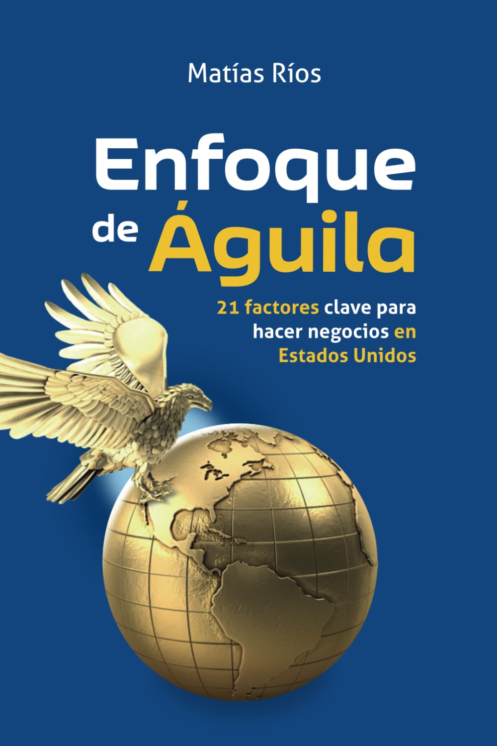 Enfoque de Águila: 21 factores clave para hacer negocios en Estados Unidos