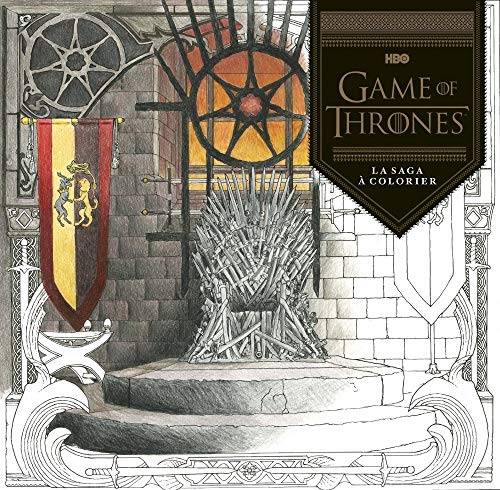 Game Of Thrones, Le trône de fer - : Game of Thrones, la saga à colorier Game Of Thrones, Le trône de fer - : Game of Thrones, la saga à colorier