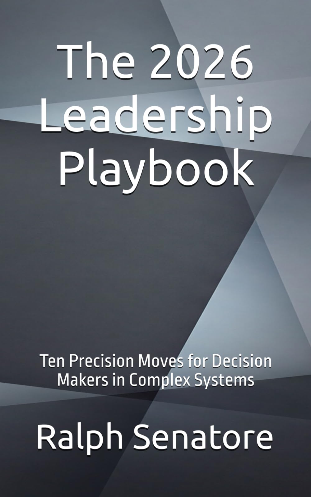 The 2026 Leadership Playbook: Ten Precision Moves for Decision Makers in Complex Systems