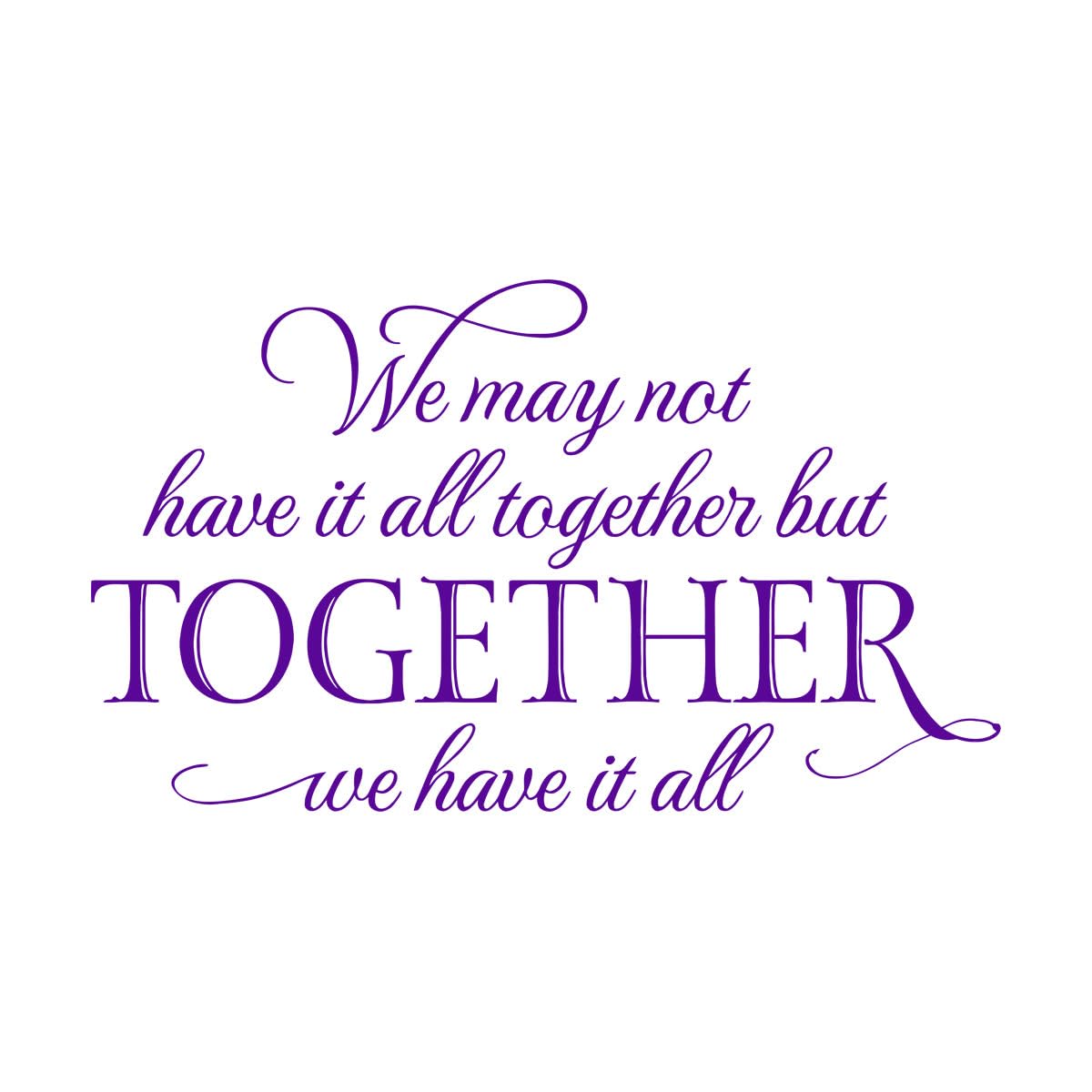 Family Vinyl Wall Decals We May not Have it All Together but Together we Have it All Wall Decal Home Decor for Living Room Large - 50x84cm โ image 1
