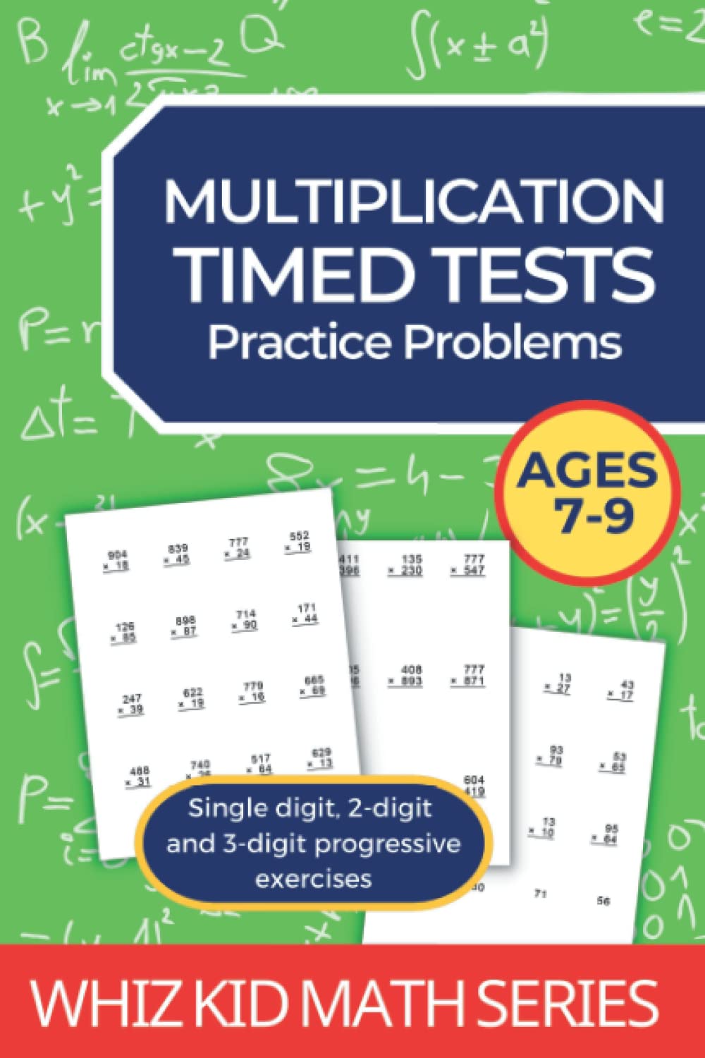 Multiplication Timed Tests: single digit, two digit and three digit questions: Learn times tables (Whiz Kid Math Series)
