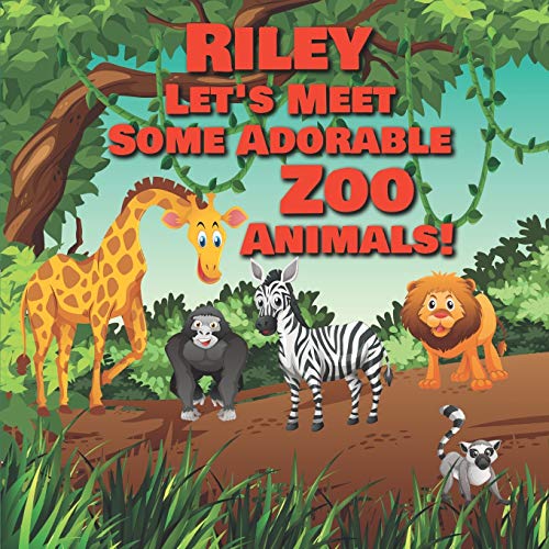 Riley Let's Meet Some Adorable Zoo Animals!: Personalized Baby Books with Your Child's Name in the Story - Zoo Animals Book for Toddlers - Children's Books Ages 1-3 (Personalized Books for Kids)