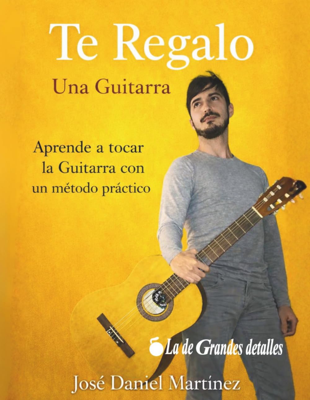 Te Regalo Una Guitarra: Aprende a Tocar la Guitarra con un Método Práctico