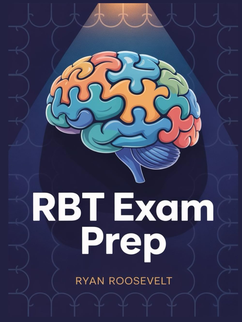 RBT EXAM PREP: Complete Exam Review With Practice Questions, Answers and Detailed Explanations