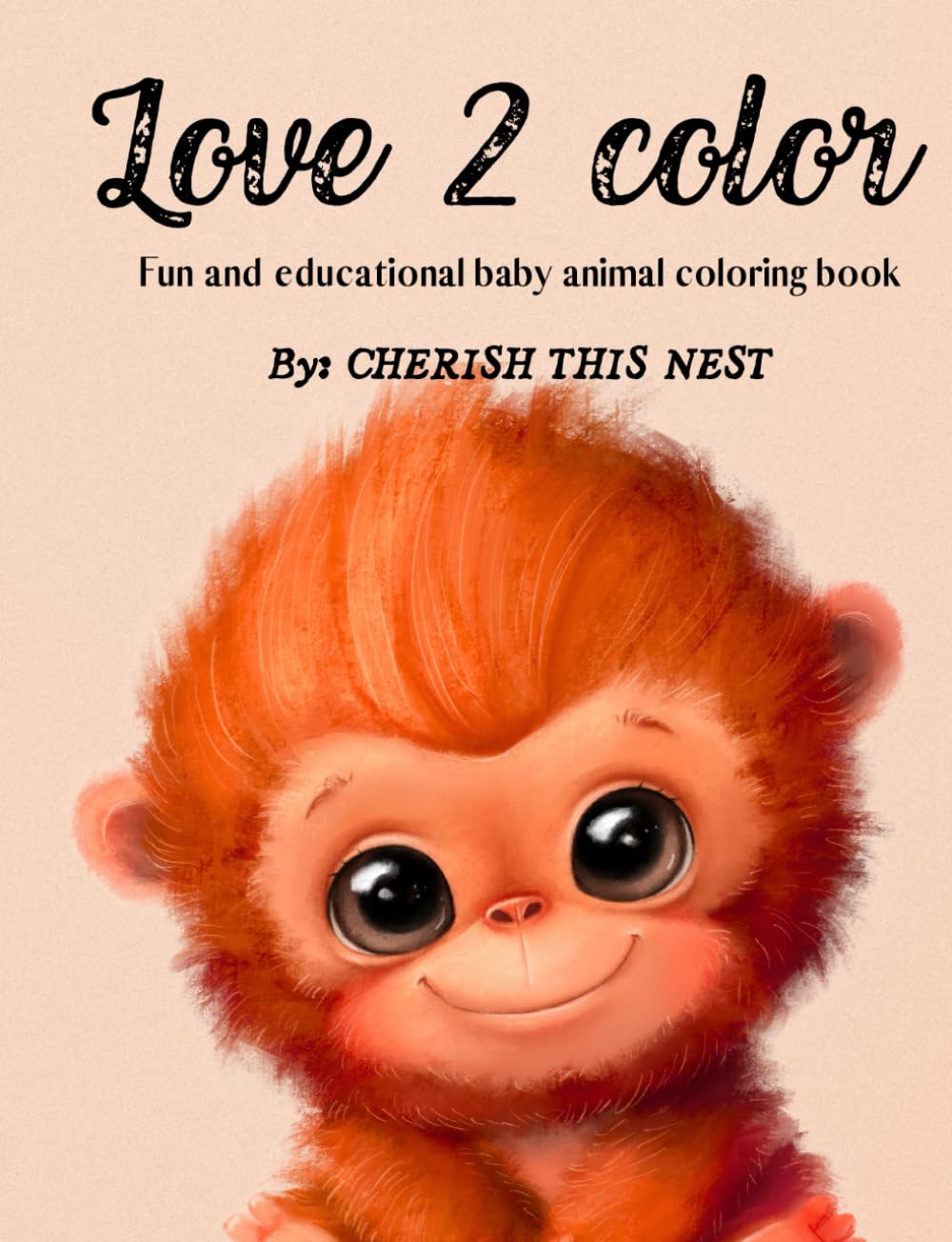 Love 2 Color: Fun and educational baby animal coloring book