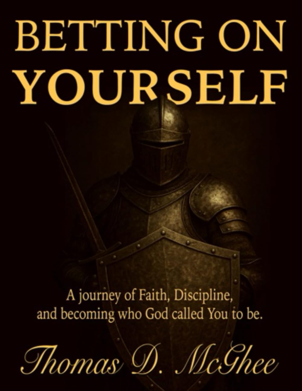 Betting On Yourself: A Journey of Faith, Discipline, and Becoming who God called you to be.