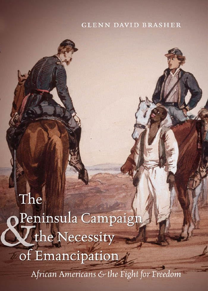 The Peninsula Campaign and the Necessity of Emancipation: African Americans and the Fight for Freedom (Civil War America)