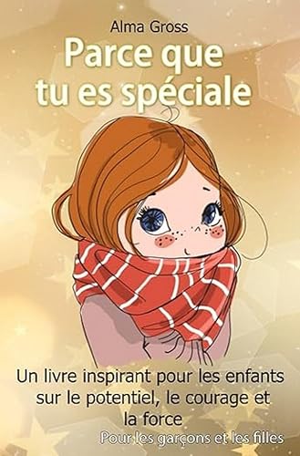 Parce que tu es spéciale: Un livre inspirant pour les enfants sur le potentiel, le courage et la force - Pour les garçons et les filles