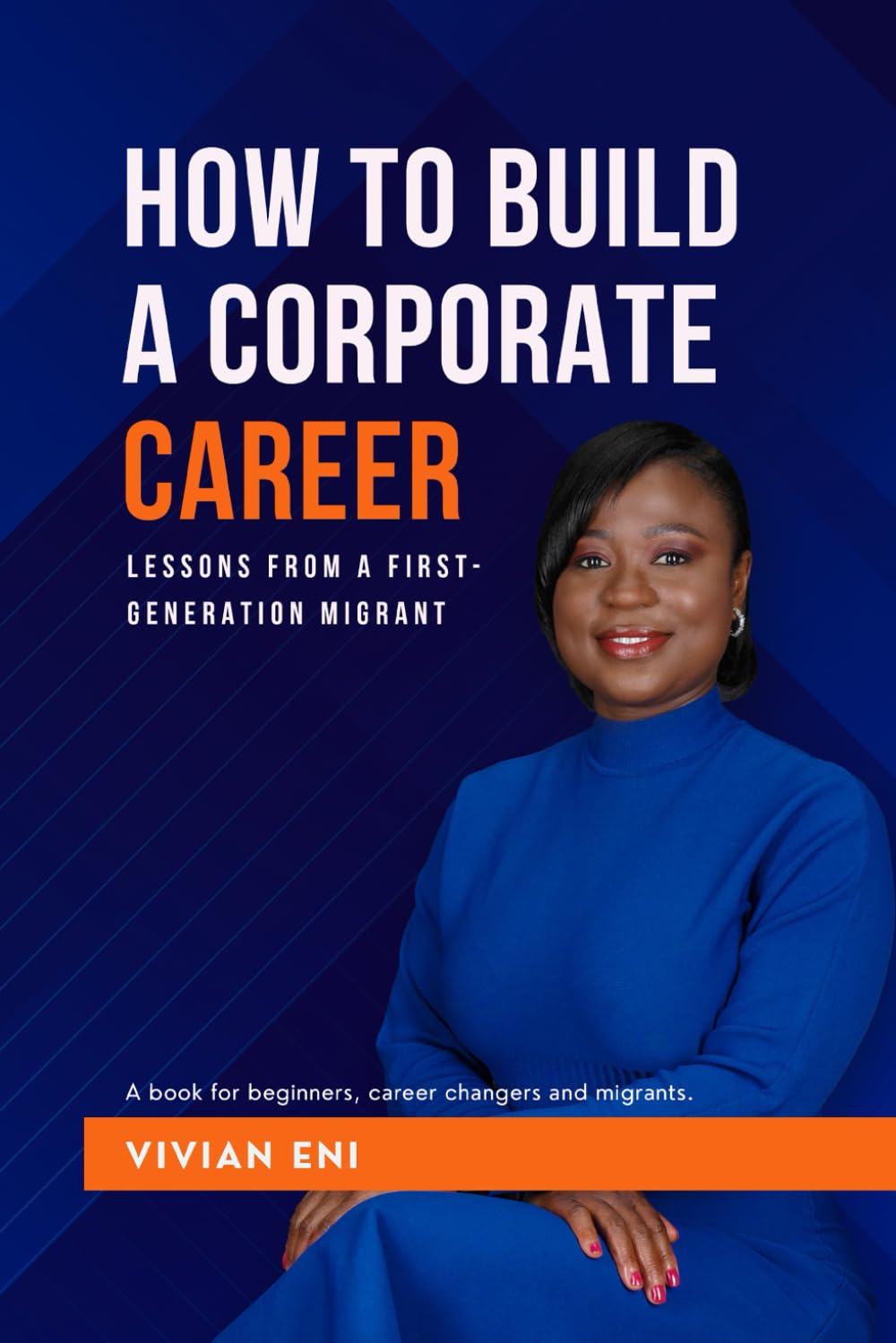 How to Build a Corporate Career: Lessons from a First-Generation Migrant