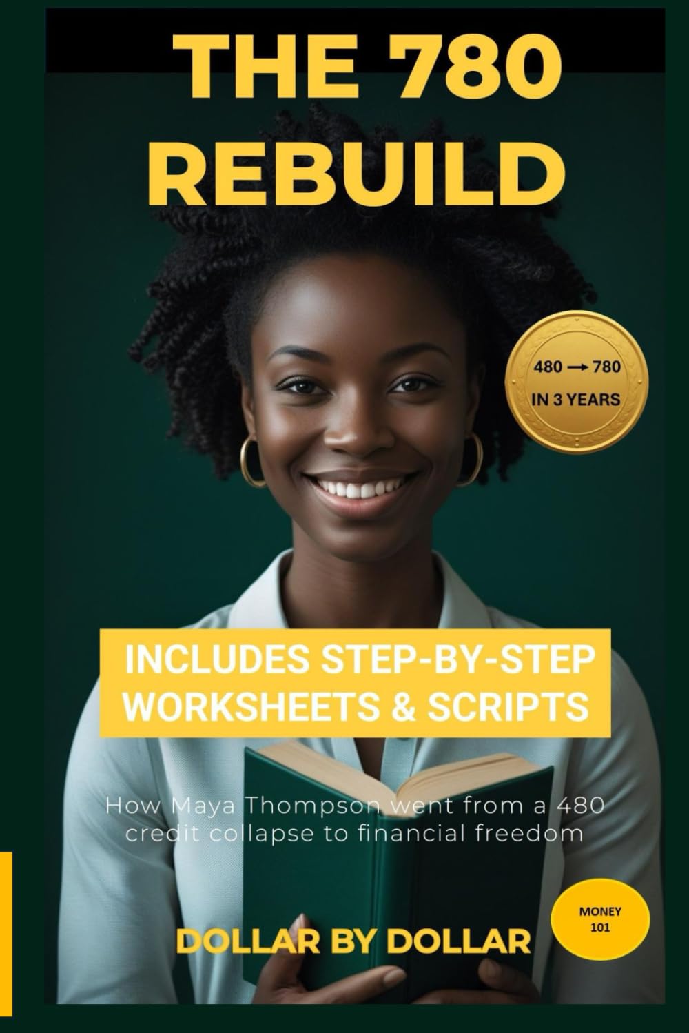 The 780 Rebuild: How a 26-Year-Old Rebuilt Her Life After a Credit Score Collapse: A Money 101 Monday Guide to Budgeting and Credit Repair (Money 101 ... credit, taxes education, and how-to guides)