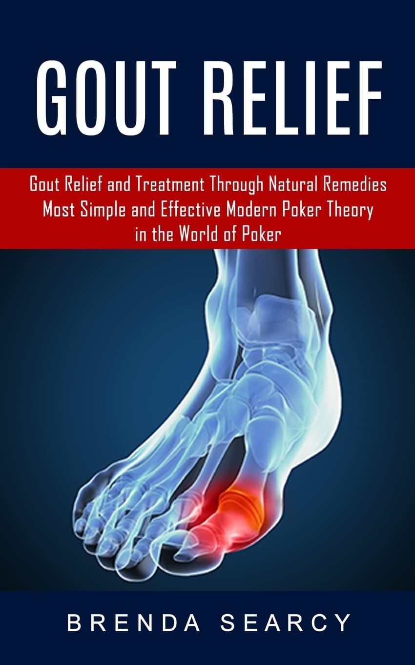 Gout Relief: Gout Relief and Treatment Through Natural Remedies (Your Quick Guide to Gout Treatment and Home Remedies)
