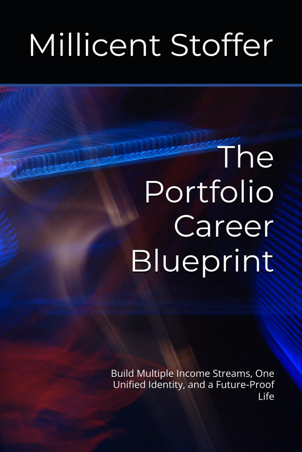 The Portfolio Career Blueprint: Build Multiple Income Streams, One Unified Identity, and a Future‑Proof Life