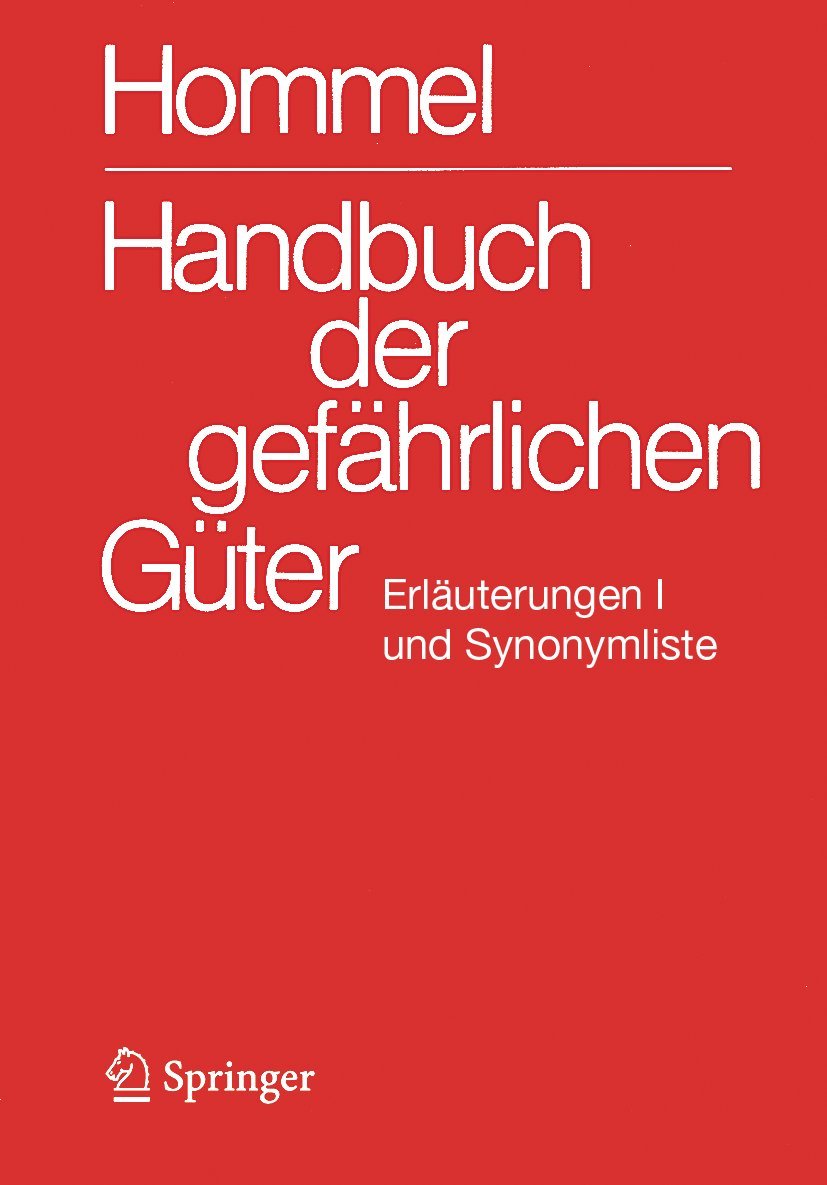Handbuch der gefährlichen Güter. Erläuterungen I und Synonymliste: Allgemeine Erläuterungen, Anhänge 1-8, Synonymliste, Literaturnachweis (Erläuterungen und Synonymliste)