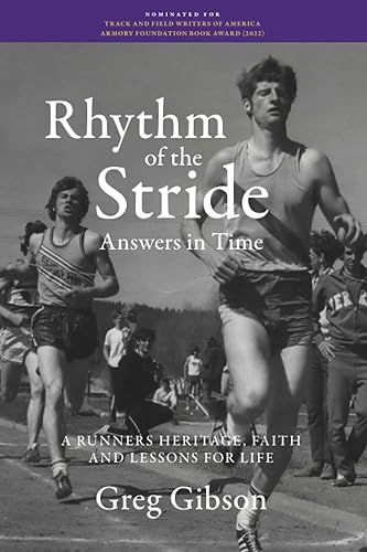 Rhythm of the Stride Answers in Time: A Runners Heritage, Faith and Lessons for Life