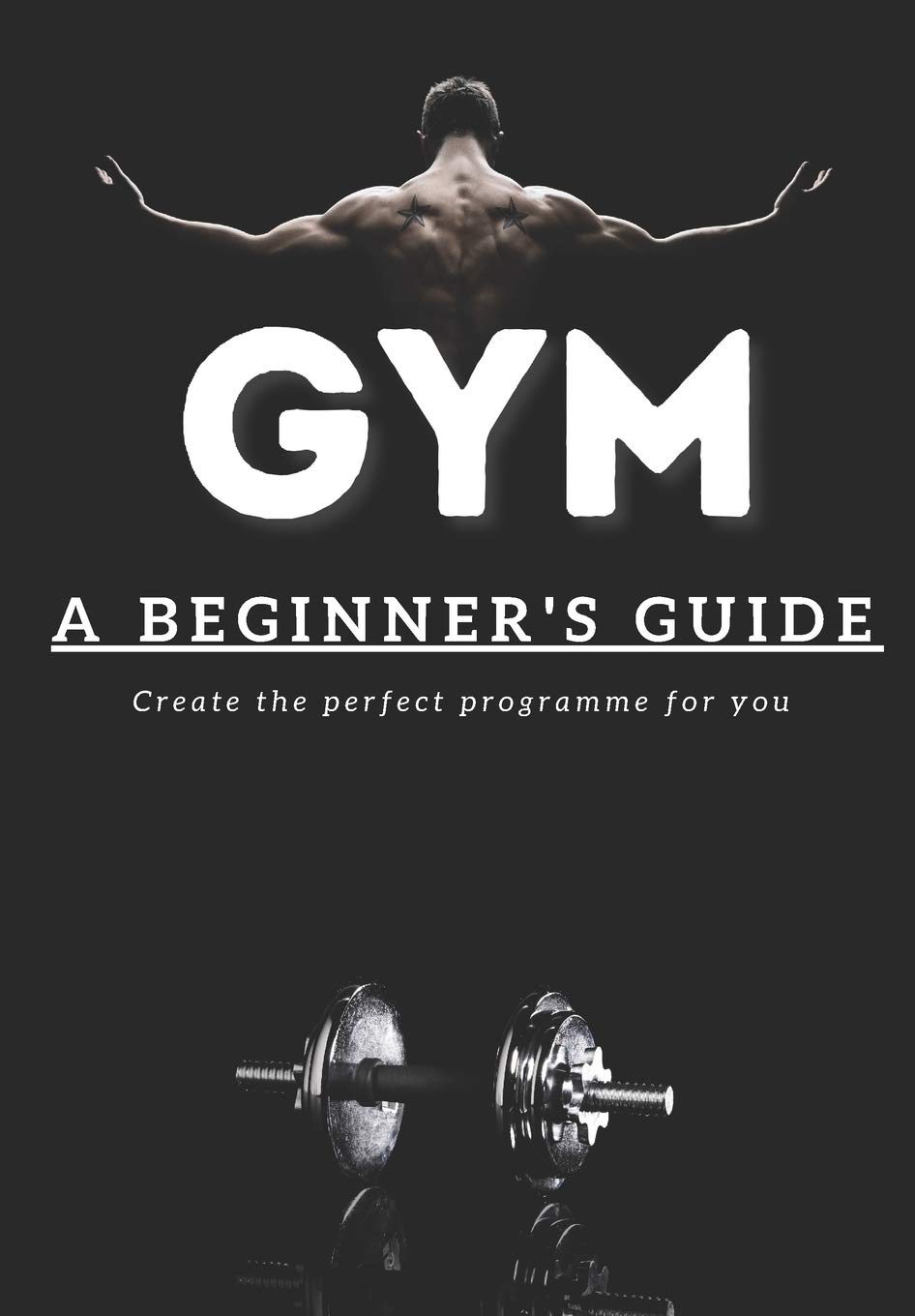 Buy Gym: A Beginner's Guide Create the perfect programme for you!: A ...