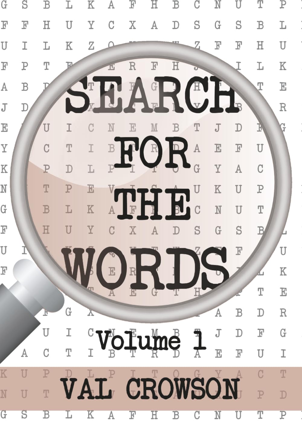 Search for the Words Volume 1: A collection of 100 distinctive and individually created word searches just for you. Enjoy!