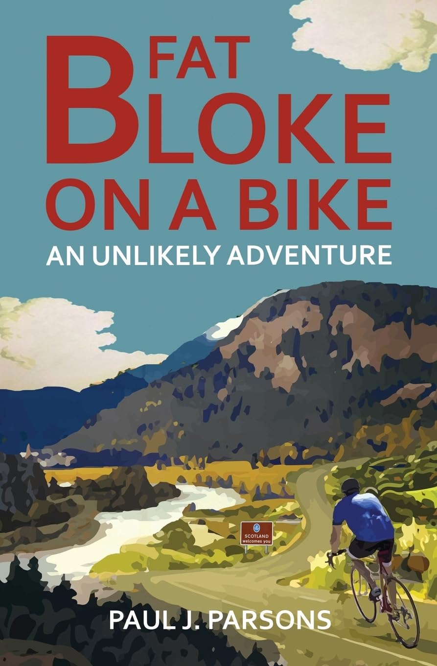 Fat Bloke on a Bike: An Unlikely Adventure: 1 - Parsons, Paul J