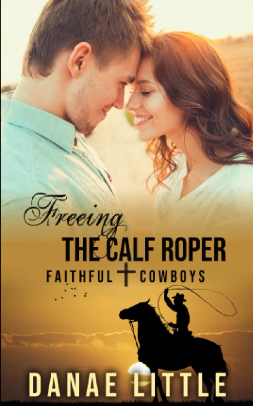 Freeing the Calf Roper: A Christian Rodeo Romance (Faithful Cowboys)