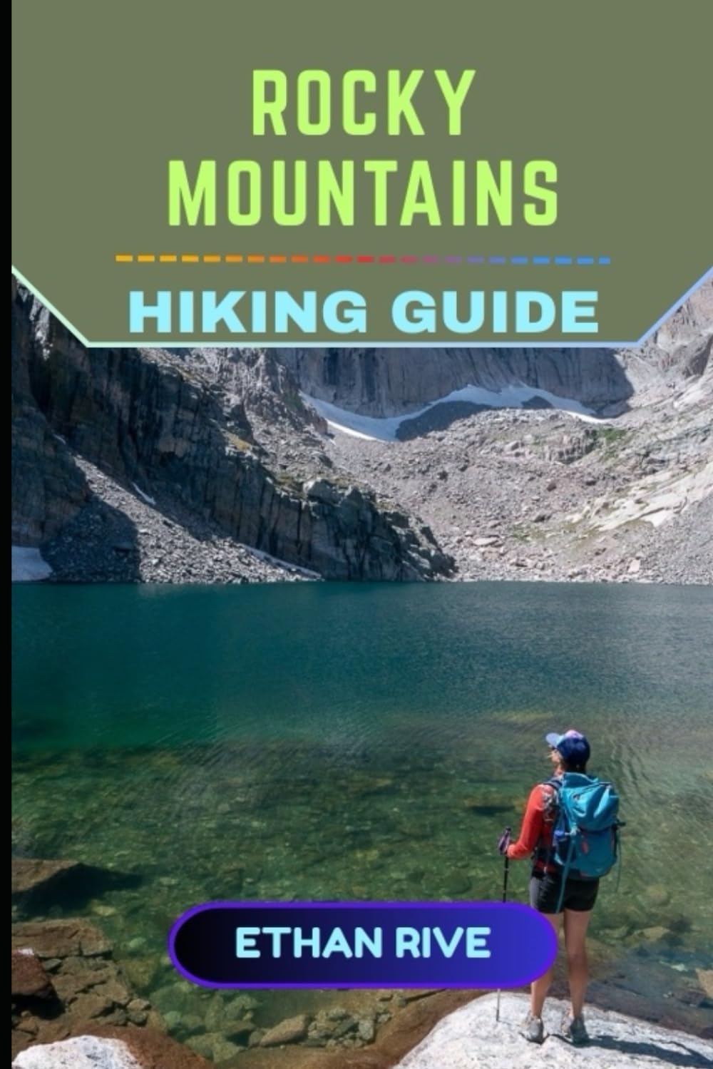 ROCKY MOUNTAINS HIKING GUIDE: 58 (Journeys Through Nature, Culture, and Timeless Landscapes)