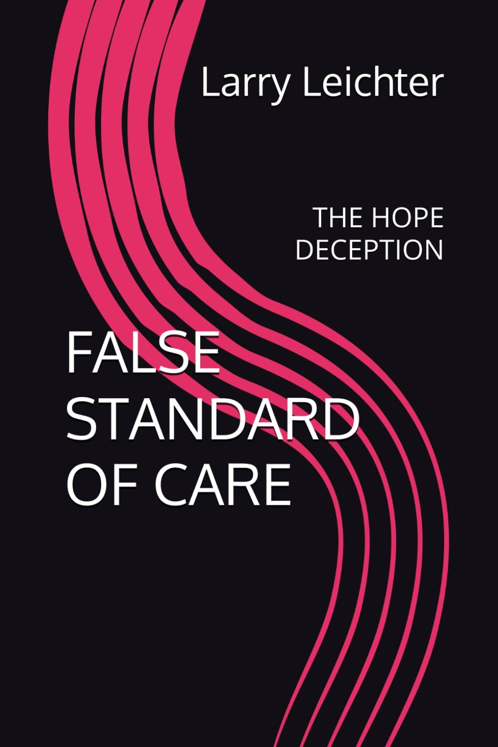 FALSE STANDARD OF CARE: THE HOPE DECEPTION