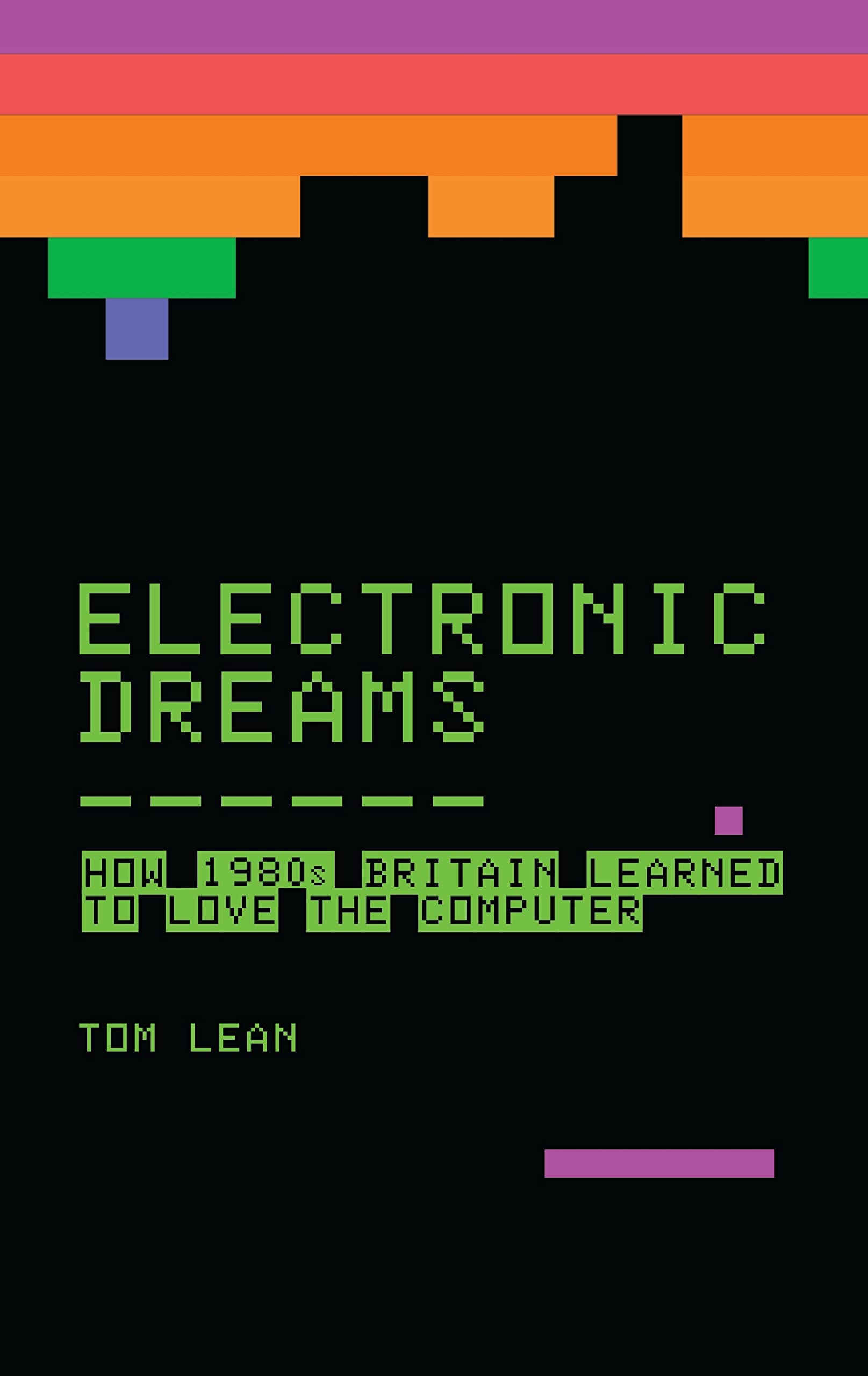 Electronic Dreams: How 1980s Britain Learned to Love the Compute