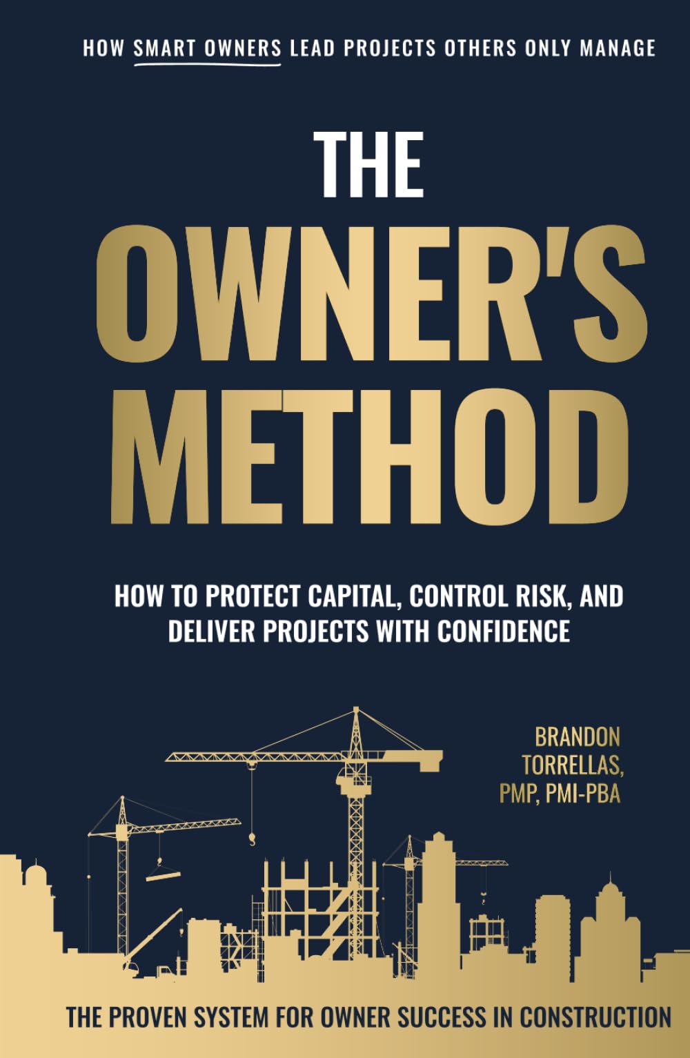 The Owner's Method: How To Protect Capital, Control Risk, and Deliver Projects With Confidence