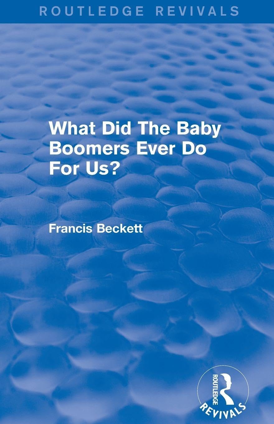 What Did The Baby Boomers Ever Do For Us? (Routledge Revivals)