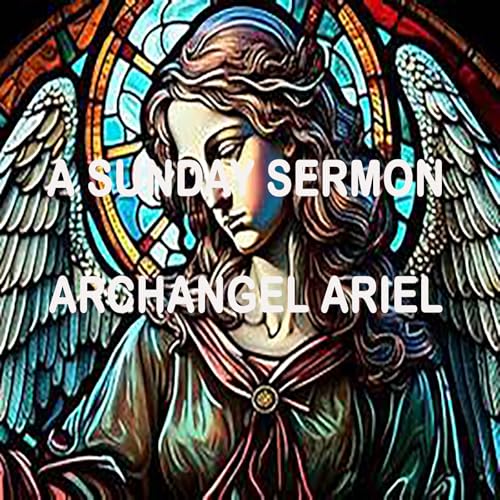 Message by Archangel Ariel - A Sunday Sermon Podcast Por arte de portada