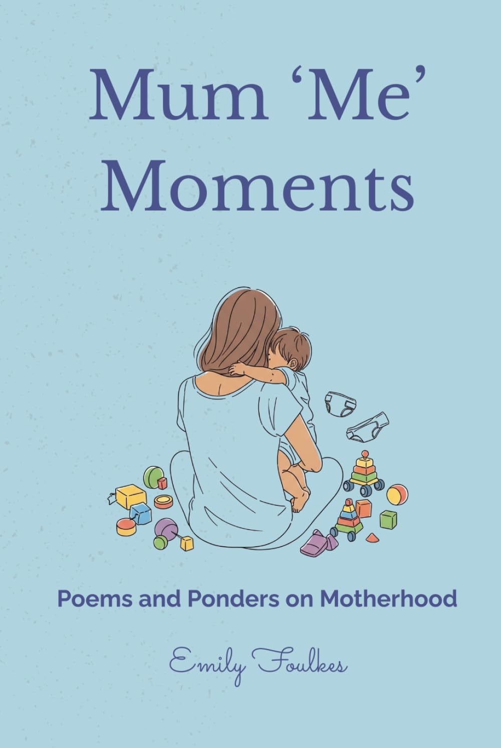 Mum Me Moments: Poems and Ponders on Motherhood
