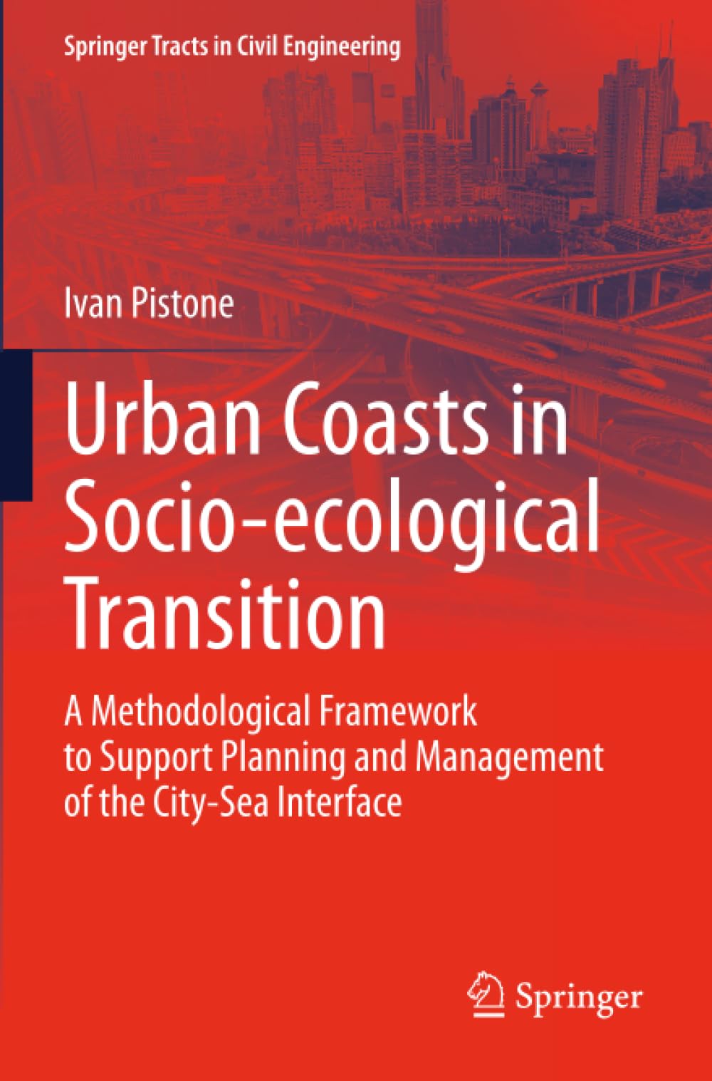 Urban Coasts in Socio-ecological Transition: A Methodological Framework to Support Planning and Management of the City-Sea Interface (Springer Tracts in Civil Engineering)