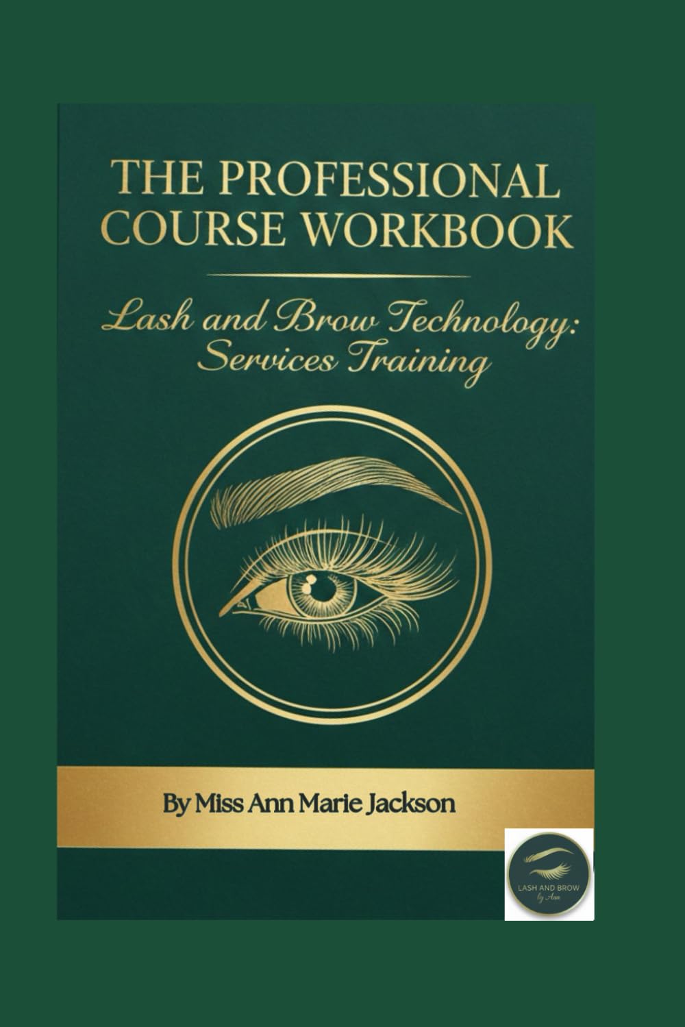 Lash and Brow technology "Course Workbook" by Ann Jackson 2026: 2nd book in a 2 part Series Course/Workbook (Lash and brow technology course book and workbook)