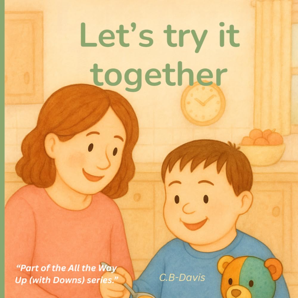 Let's Try it Together: A gentle story about trying new things—for children with Down syndrome and the people who love them.