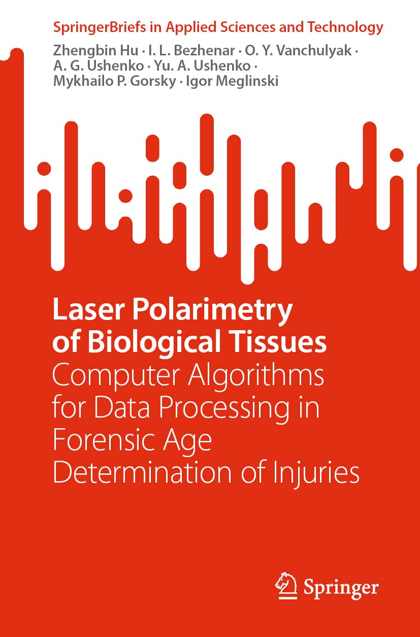 Laser Polarimetry of Biological Tissues: Computer Algorithms for Data Processing in Forensic Age Determination of Injuries (SpringerBriefs in Applied Sciences and Technology)