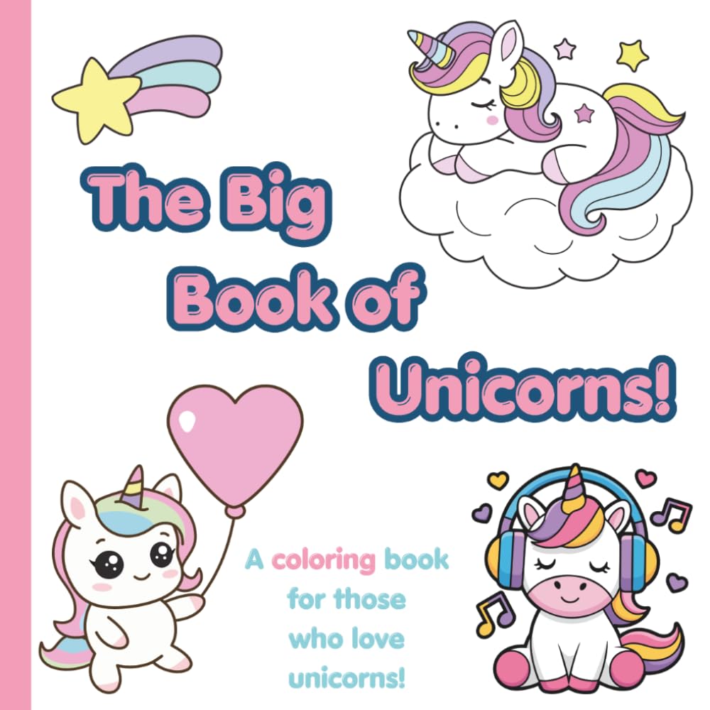 The Big Book of Unicorns!: A coloring book for those who love unicorns