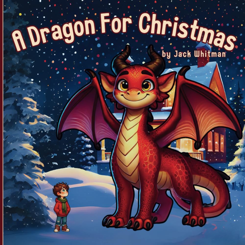 A Dragon For Christmas: An Adventurous Christmas Story for Kids Who Love Dragons