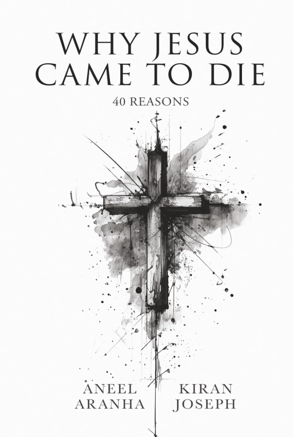 Why Jesus Came to Die: 40 Reasons
