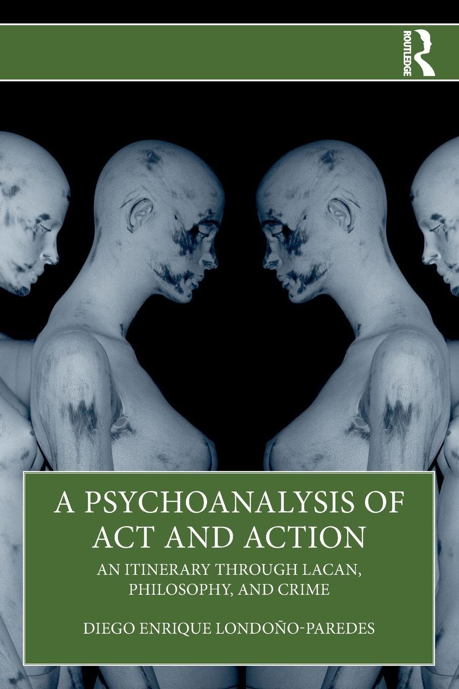 A Psychoanalysis of Act and Action : An Itinerary through Lacan, Philosophy, and Crime
