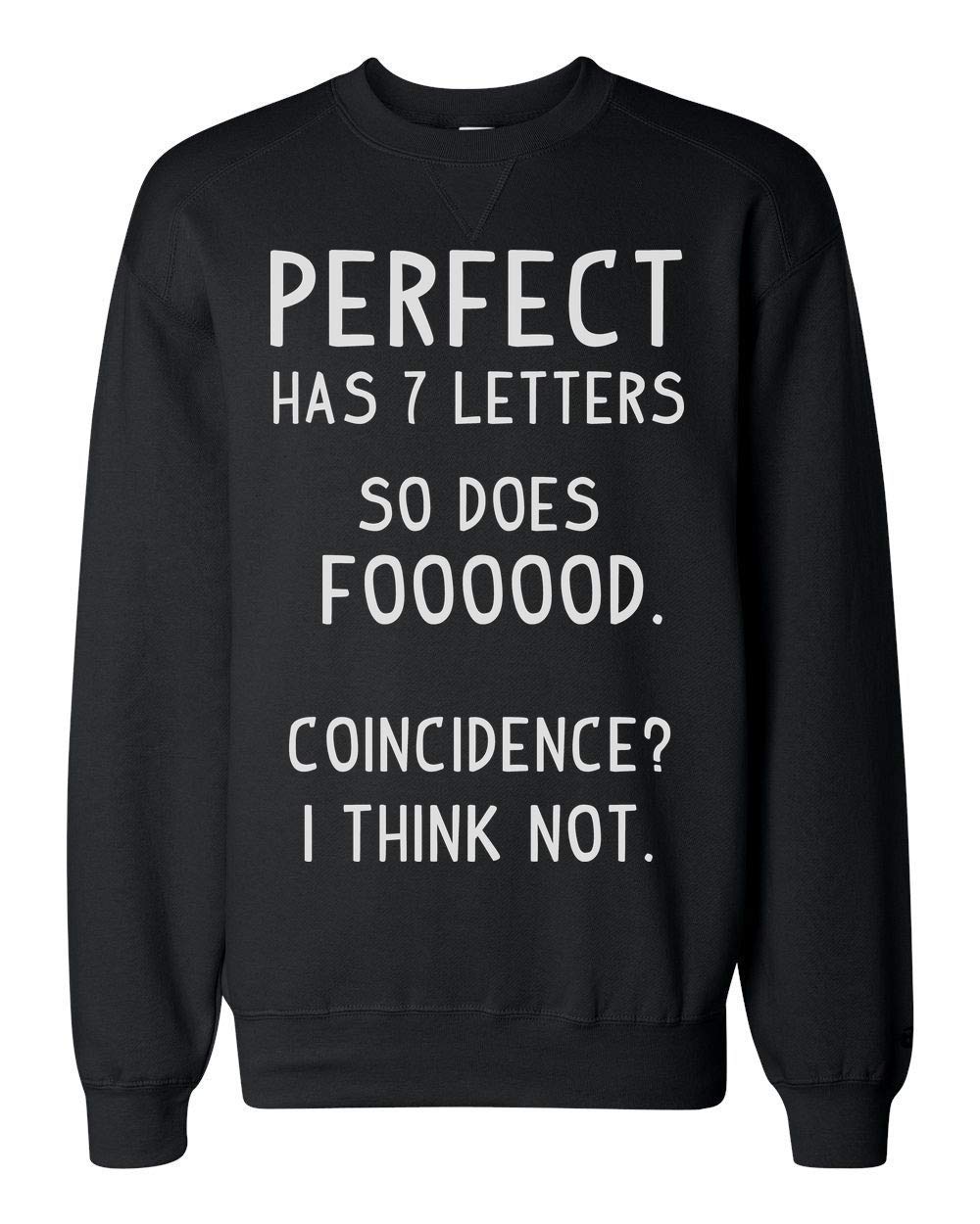 Finest Prints Perfect Has 7 Letters So Does Foooood. Coincidence? I Think Not. Unisex Sweatshirt