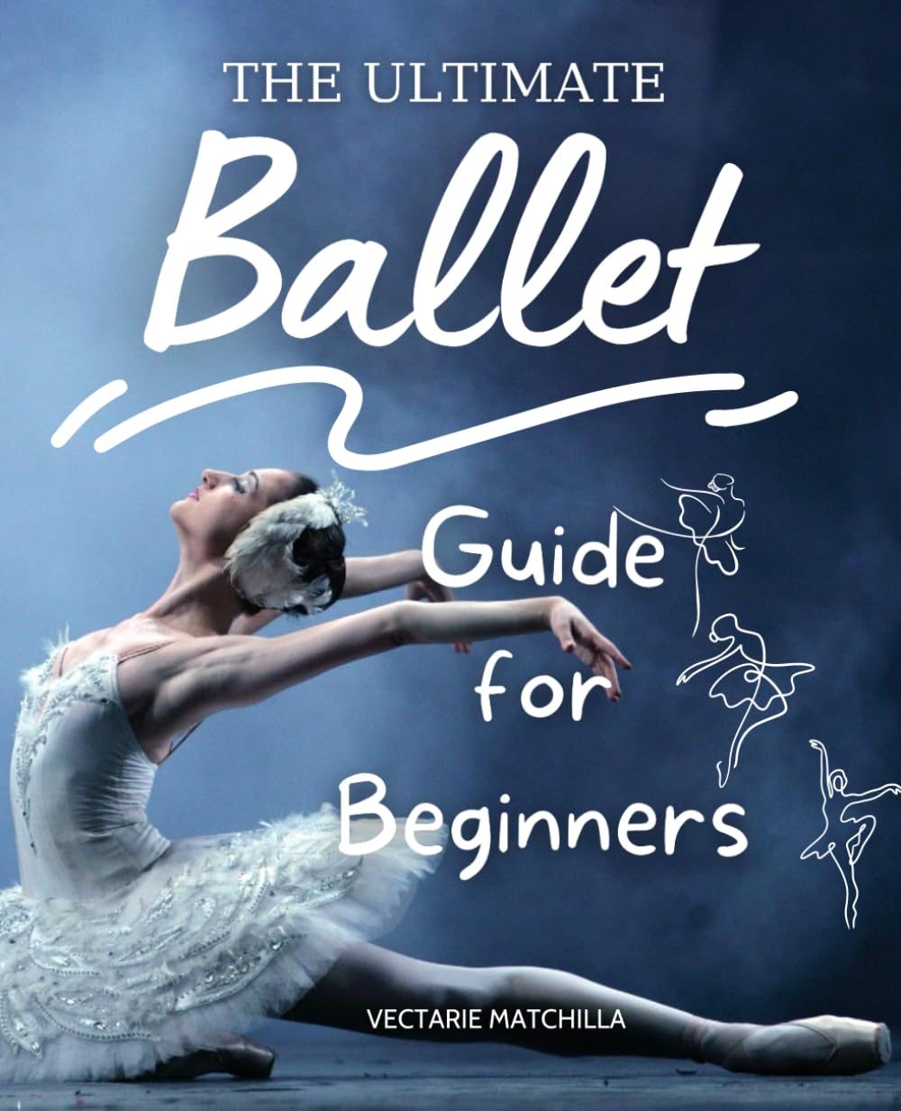 The Ultimate Ballet Guide for Beginners: Mastering the Art of Ballet with Confidence and Grace as an Adult Learner