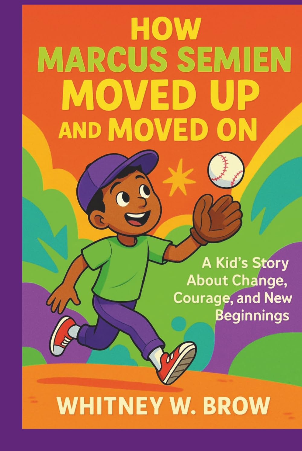 HOW MARCUS SEMIEN MOVED UP AND MOVED ON: A Kid’s Story About Change, Courage, and New Beginnings